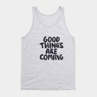 Good Things Are Coming by The Motivated Type Tank Top